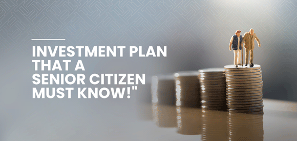 Investment Plan That a Senior Citizen Must Know