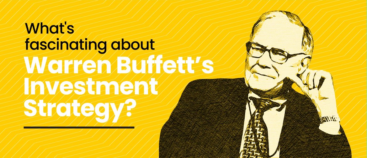 What’s Fascinating About Warren Buffet’s Investment Strategy?