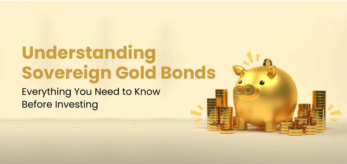 Understanding Sovereign Gold Bonds Understanding Sovereign Gold Bonds